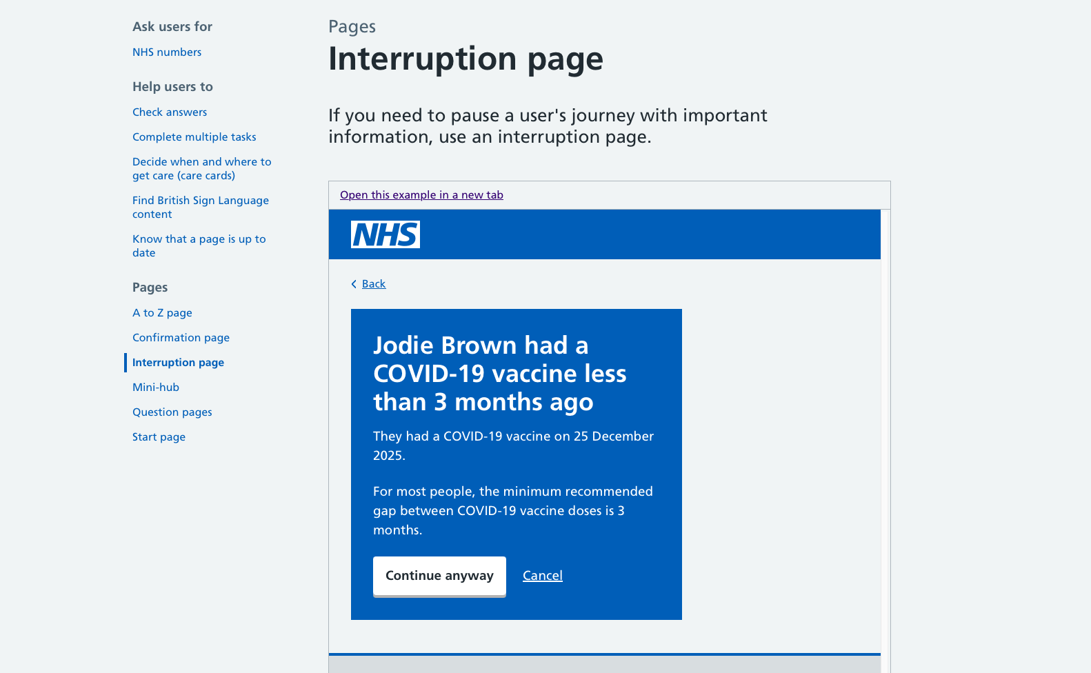 Screenshot from a page with the title ‘Interruption page’ followed by the text ‘If you need to pause a user’s journey with important information, use an interruption page’ and then an example showing a blue panel with white text on it saying ‘Jodie Brown had a COVID-19 vaccine less than 3 months ago. They had a COVID-19 vaccine on 25 December 2025. For most people, the minimum recommended gap between COVID-19 vaccine doses is 3 months’ and then a button labelled ‘Continue anyway’ at a text link labelled ‘Cancel’.